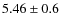$5.46\pm 0.6$