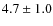 $4.7\pm 1.0$