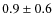 $0.9\pm 0.6$
