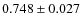$0.748\pm0.027 $