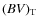 $(BV)_{\rm T}$