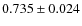 $0.735 \pm 0.024$