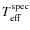 $T_{{\rm eff}}^{{\rm spec}}$