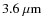 $3.6~\mu {\rm m}$