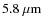 $5.8~\mu{\rm m}$