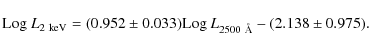 \begin{displaymath}%
{\rm Log}~L_{2~{\rm keV}}=(0.952\pm0.033) {\rm Log}~L_{2500~{\rm\AA}}- (2.138\pm0.975).
\end{displaymath}