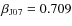 $\beta_{\rm J07}=0.709$