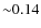 ${\sim}0.14$