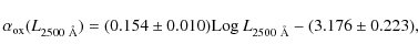 \begin{displaymath}%
\alpha_{\rm ox}(L_{2500~{\rm\AA}})=(0.154\pm 0.010) {\rm Log}~L_{2500~{\rm\AA}}- (3.176\pm0.223),
\end{displaymath}