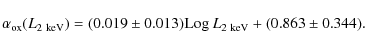 \begin{displaymath}%
\alpha_{\rm ox}(L_{2~{\rm keV}})=(0.019\pm0.013) {\rm Log}~L_{2~{\rm keV}}+ (0.863\pm0.344).
\end{displaymath}