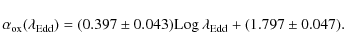 \begin{displaymath}%
\alpha_{\rm ox}(\lambda_{\rm Edd})=(0.397\pm0.043) {\rm Log}~\lambda_{\rm Edd}+ (1.797\pm0.047).
\end{displaymath}