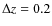 $\Delta {z}= 0.2$