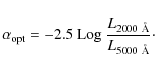 \begin{displaymath}%
\alpha_{\rm opt}=-2.5 ~{\rm Log}~\frac{L_{2000~{\rm\AA}}}{L_{5000~{\rm\AA}}}\cdot
\end{displaymath}