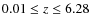 $0.01\leq{z}\leq6.28$