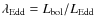 $\lambda_{\rm Edd}=L_{\rm bol}/L_{\rm Edd}$