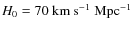 $H_{0}=70~\rm {km~s^{-1}~Mpc^{-1}}$