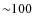 ${\sim}100$