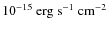 $10^{-15}~{\rm erg}~{\rm s}^{-1}~{\rm cm}^{-2}$