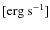 $\rm {[erg~s^{-1}]}$