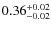 $\rm0.36^{+0.02}_{-0.02}$