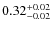 $\rm0.32^{+0.02}_{-0.02}$