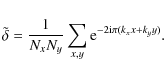 \begin{displaymath}\tilde{\delta}=\frac{1}{N_xN_y}\sum_{x,y}{\rm e}^{-2{\rm i}\pi
(k_xx + k_yy)}.
\end{displaymath}
