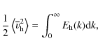\begin{eqnarray*}\demi\moy{\overline{v}_{\rm h}^2} = \int_0^\infty E_{\rm h}(k){\rm d}k,
\end{eqnarray*}