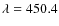 $\lambda=450.4$