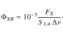 \begin{displaymath}%
\Phi_{XR} = 10^{-3} \frac{F_X}{S_{1.4}~\Delta\nu}\cdot
\end{displaymath}