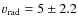 $v_{\rm rad}=5\pm2.2$