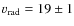 $v_{\rm rad} = 19\pm1$