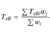 \begin{displaymath}T_{\rm eff} = \frac{\sum {T_{{\rm eff} i}}{w_{i}} }{ \sum {w_{i}} } \cdot
\end{displaymath}