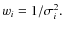 $w_i = 1/\sigma_i^2.$