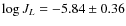 $\log J_{L} = -5.84 \pm 0.36$