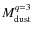 $M_{\rm {dust}}^{q=3}$