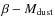 $\beta-M_{\rm {dust}}$