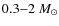 $0.3{-}2~M_{\odot}$