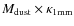 $M_{\rm {dust}} \times
\kappa_{\rm {1 mm}}$