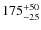 $\rm 175^{+50}_{-25}$