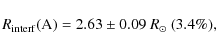 \begin{displaymath}R_{\rm interf}({\rm A}) = 2.63 \pm 0.09~R_\odot\ (3.4\%),
\end{displaymath}