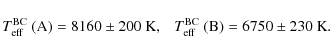 \begin{displaymath}T_{\rm eff}^{\rm BC}~({\rm A}) = 8160 \pm 200\ {\rm K},\ \ \ T_{\rm eff}^{\rm BC}~({\rm B}) = 6750 \pm 230\ {\rm K}.
\end{displaymath}
