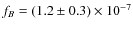 $f_B=(1.2\pm0.3) \times 10^{-7}$