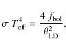 \begin{displaymath}
\sigma~T_{\rm eff}^4 = \frac{ 4~f_{\rm bol}}{\theta_{\rm LD}^2},
\end{displaymath}