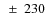 $~\pm~230 $