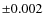 $\pm0.002$