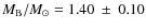 $M_{\rm B}/M_\odot = 1.40~\pm~0.10$