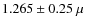 $1.265 \pm 0.25~\mu$