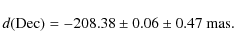 \begin{displaymath}d({\rm Dec}) = -208.38 \pm 0.06 \pm 0.47~{\rm mas}.
\end{displaymath}