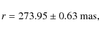\begin{displaymath}r = 273.95 \pm 0.63~{\rm mas},
\end{displaymath}