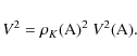 \begin{displaymath}V^2 = \rho_K({\rm A})^2~V^2({\rm A}).
\end{displaymath}